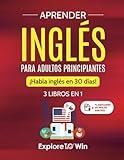 Aprender inglés para adultos principiantes: 3 libros en 1: ¡Habla inglés en 30 días! (Spanish Edition)