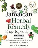 The Jamaican Herbal Remedy Encyclopedia Volume1: 144 Herbs and Natural Remedies for Healing Common Sicknesses