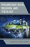 Progressive Rock, Religion, and Theology (Theology, Religion, and Pop Culture)