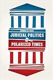 Judicial Politics in Polarized Times
