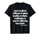 Never Consider Difference In Politics, Religion Or Philosophy Thomas Jefferson Quote T-Shirt