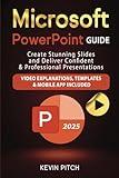 Microsoft PowerPoint Guide: Create Stunning Slides and Deliver Confident & Professional Presentations