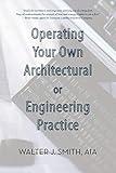 Operating your Own Architectural or Engineering Practice: Concise Professional Advice