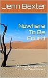 Nowhere To Be Found: 24 Strange Disappearances From Across America (Missing Person Cases From Across America)