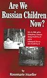 Are We Russian Children Now?: Life of a little girl in Königsberg, Germany during World War II and in Kaliningrad, Russia after World War II
