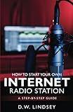 How To Start Your Own Internet Radio Station: A Step-By-Step Guide