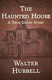 The Haunted House: A True Ghost Story