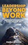 Leadership Beyond Work: Inspiring Influence In Every Area Of Life