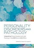 Personality Disorders and Pathology: Integrating Clinical Assessment and Practice in the DSM-5 and ICD-11 Era