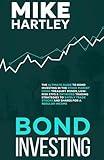 Bond Investing: The Ultimate Guide to Bond Investing in the Stock Market Using Treasury Bonds, Low-Risk ETFs and Optimized Trading Strategies to ... for a Regular Income (Investing with Safety)