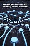 Electronic Data Interchange (EDI): Automating Business Transactions