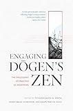Engaging Dogen's Zen: The Philosophy of Practice as Awakening