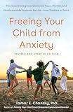 Freeing Your Child from Anxiety, Revised and Updated Edition: Practical Strategies to Overcome Fears, Worries, and Phobias and Be Prepared for Life--from Toddlers to Teens