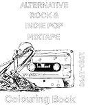 Alternative Rock & Indie Pop Mixtape Colouring Book 1980-1990