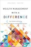 Wealth Management With a Difference: Your Guide to Achieving Client, Generational, and Business Success