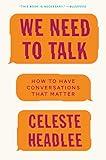We Need to Talk: How to Have Conversations That Matter