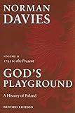 God's Playground: A History of Poland, Vol. 2: 1795 to the Present