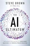 The AI Ultimatum: Preparing for a World of Intelligent Machines and Radical Transformation