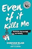 Even if it Kills Me: Martial Arts, Rock and Roll, and Mortality