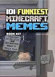 101 FUNNIEST MINECRAFT MEMES : BOOK 37 (MINECRAFT FUNNIEST MEMES)