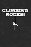 Climbing Rocks: Funny Free Climbing Notebook, Rock Climbers Humor Journal, Bouldering Diary, 6x9 Blank Lined Composition Book, 100 Pages To Write In