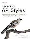 Learning API Styles: Understanding the Trade-Offs of Common APIs and Choosing the Correct Solutions