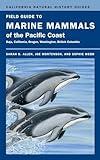 Field Guide to Marine Mammals of the Pacific Coast (Volume 100) (California Natural History Guides)