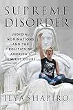 Supreme Disorder: Judicial Nominations and the Politics of America's Highest Court