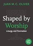Shaped by Worship: Liturgy and Formation (Little Books on Liturgy)