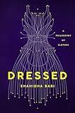 Dressed: A Philosophy of Clothes