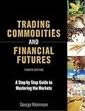 Trading Commodities and Financial Futures: A Step-by-Step Guide to Mastering the Markets