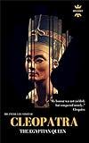 CLEOPATRA: The Egyptian Queen. The Entire Life Story. Biography, Facts & Quotes (Great Biographies Book 56)