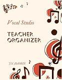 Vocal Studio Teacher Organizer-- Discover Your Voice: A Guided Planner for Music Teachers, Tutors, and Coaches with Students of All Ages