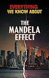 Everything We Know About The Mandela Effect: Definitive Textbook of Timeline Shifts, Alternate Realities, and Collective Memory Phenomena (Cosmic Conspiracy Archives)