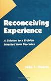 Reconceiving Experience: A Solution to a Problem Inherited from Descartes (Logic and Language (Dis))