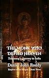 The Monk Who Defied Heaven: Xuanzang's Journey to India (Empires of the Dragon Book 3)