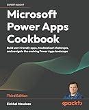 Microsoft Power Apps Cookbook: Build user-friendly apps, troubleshoot challenges, and navigate the evolving Power Apps landscape