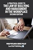 A Practical Guide to the Law of Bullying and Harassment in the Workplace – Second Edition