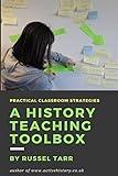 A History Teaching Toolbox: Practical classroom strategies