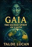 Gaia: The Sacred Spirit of Earth