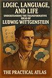 Logic, Language, and Life: Understanding the Transformative Ideas of Ludwig Wittgenstein (Half Hour Help: Philosophy Series)