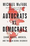 Autocrats vs. Democrats: China, Russia, America, and the New Global Disorder
