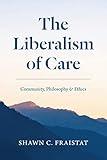 The Liberalism of Care: Community, Philosophy, & Ethics