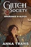 Glitch Society, Ignorance Is Glitch: Christian Action Adventure, A Christian Fantasy Young Adult Novel