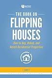 The Book on Flipping Houses: How to Buy, Rehab, and Resell Residential Properties (Fix-and-Flip 1)