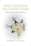 Great Meetings Build Great Teams: A Guide for Project Leaders and Agilists