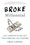 Broke Millennial: Stop Scraping By and Get Your Financial Life Together (Broke Millennial Series)