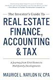 The Investor’s Guide to Real Estate Finance, Accounting & Tax: A Journey from First Homes to Multifamily Developments