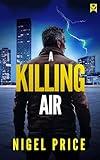 A KILLING AIR a gritty, heart-stopping thriller (Harry Brown Adventure Thrillers Book 1)