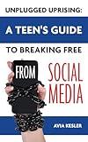 Unplugged Uprising: A Teen’s Guide to Breaking Free from Social Media
